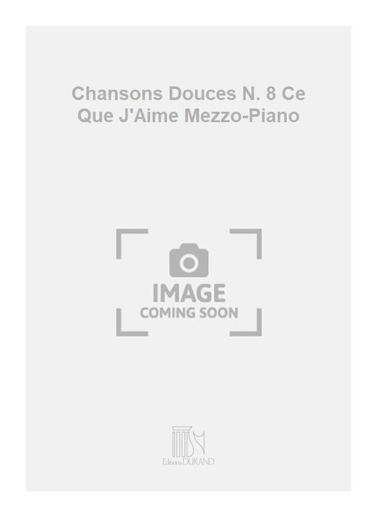 Chansons Douces N. 8 Ce Que J'Aime Mezzo-Piano